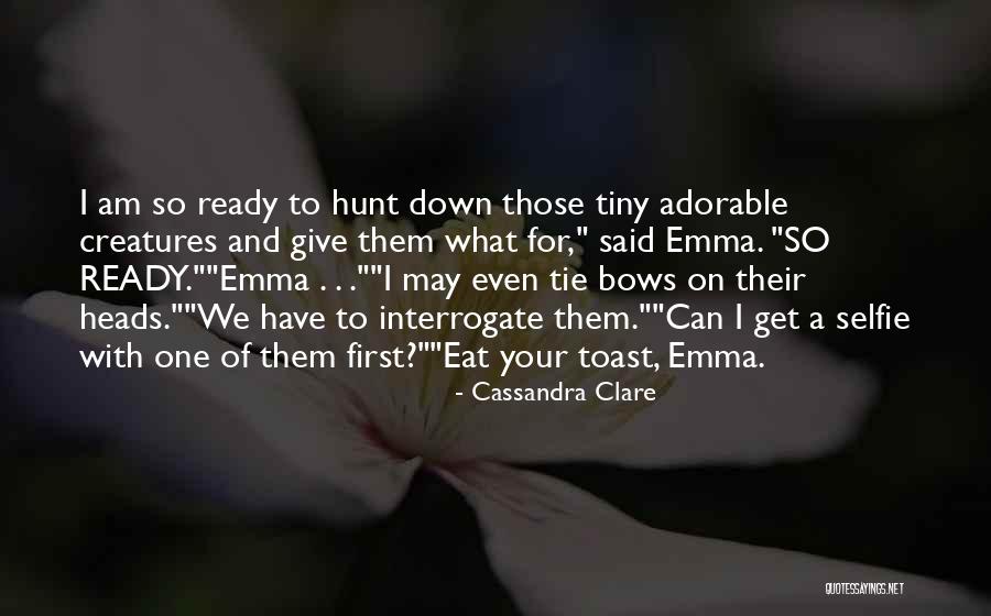 Your Selfie Quotes By Cassandra Clare