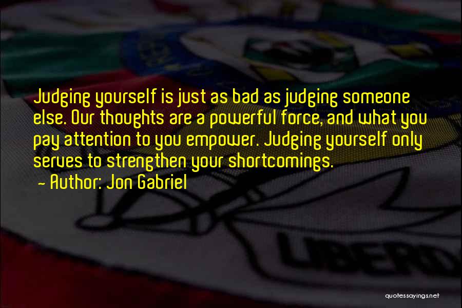 Your Shortcomings Quotes By Jon Gabriel