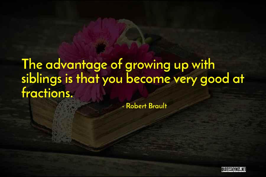 Your Siblings Growing Up Quotes By Robert Brault