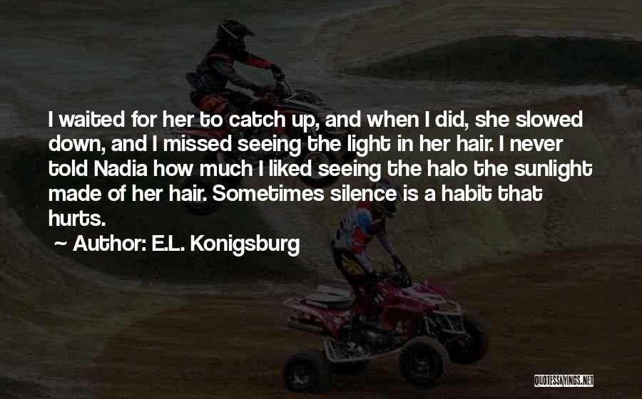 Your Silence Hurts Quotes By E.L. Konigsburg