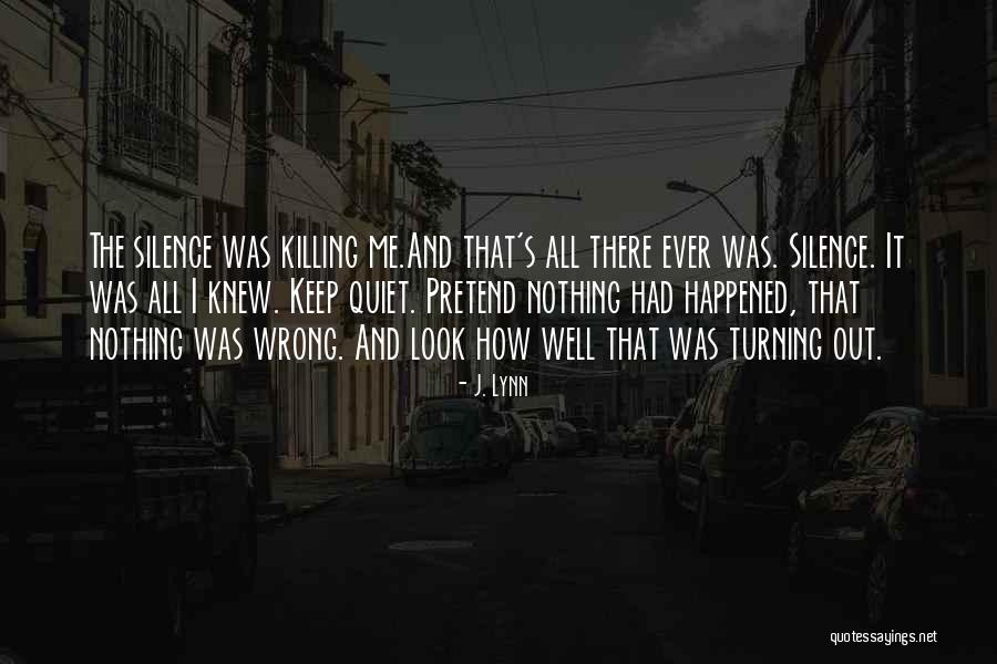 Your Silence Killing Me Quotes By J. Lynn