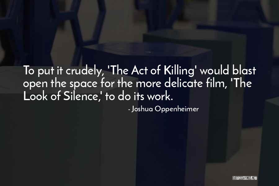 Your Silence Killing Me Quotes By Joshua Oppenheimer