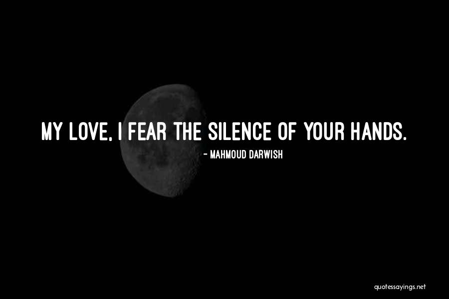 Your Silence Love Quotes By Mahmoud Darwish Your Silence Love Quotes By Mahmoud Darwish