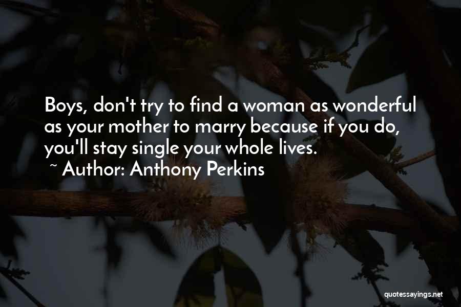 Your Single Because Quotes By Anthony Perkins