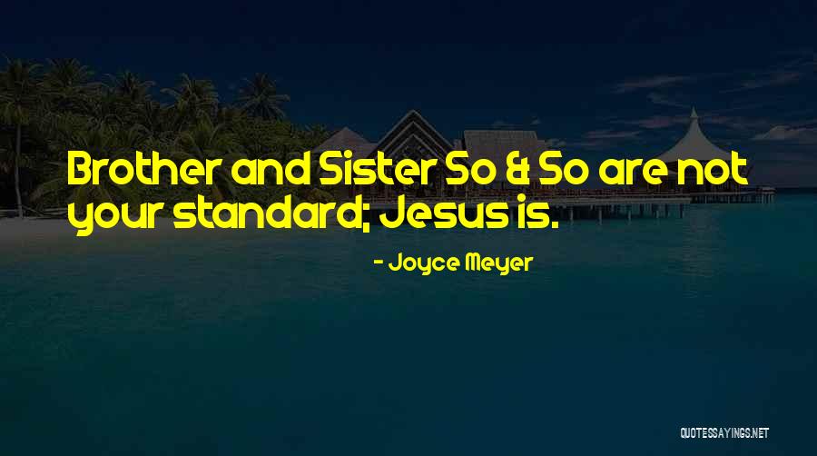 Your Sister And Brother Quotes By Joyce Meyer