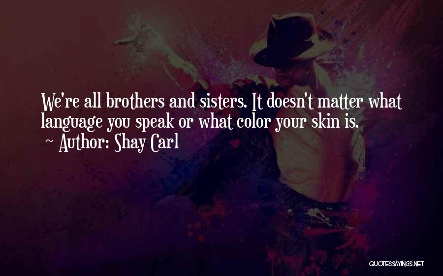 Your Sisters And Brothers Quotes By Shay Carl