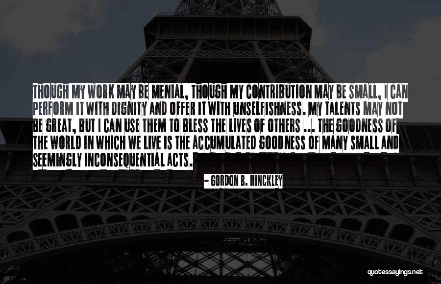 Your Small Contribution Quotes By Gordon B. Hinckley Your Small Contribution Quotes By Gordon B. Hinckley