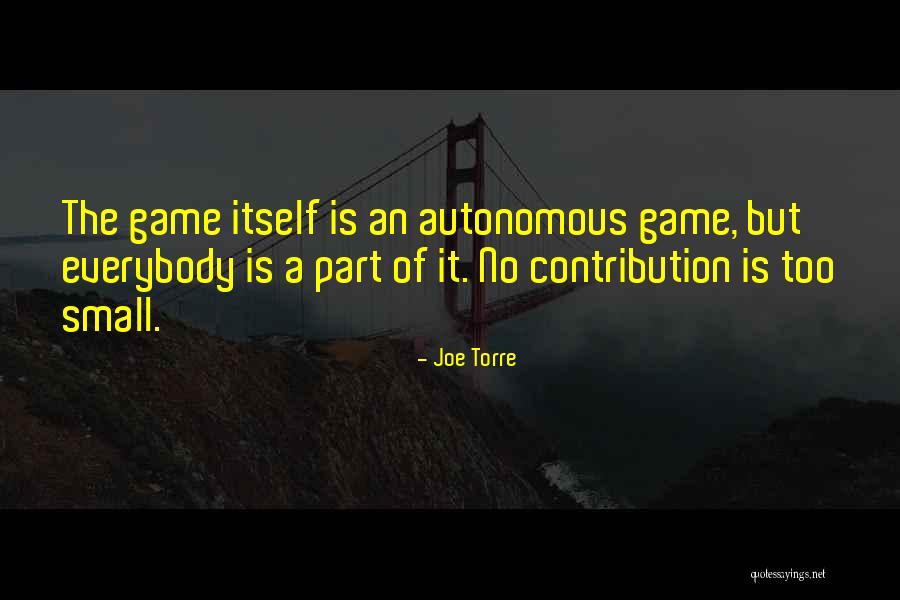 Your Small Contribution Quotes By Joe Torre Your Small Contribution Quotes By Joe Torre