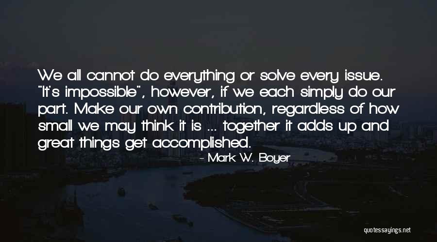 Your Small Contribution Quotes By Mark W. Boyer Your Small Contribution Quotes By Mark W. Boyer