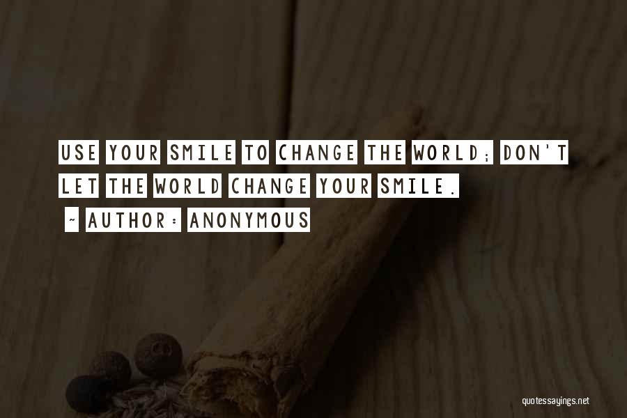 Your Smile Can Change The World Quotes By Anonymous