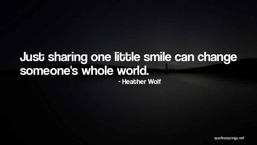 Your Smile Can Change The World Quotes By Heather Wolf