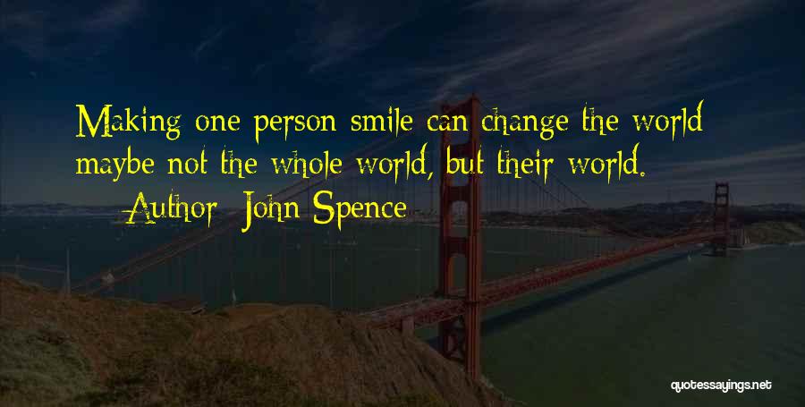 Your Smile Can Change The World Quotes By John Spence