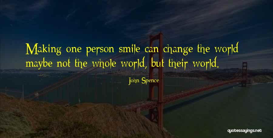 Your Smile Can Change The World Quotes By John Spence