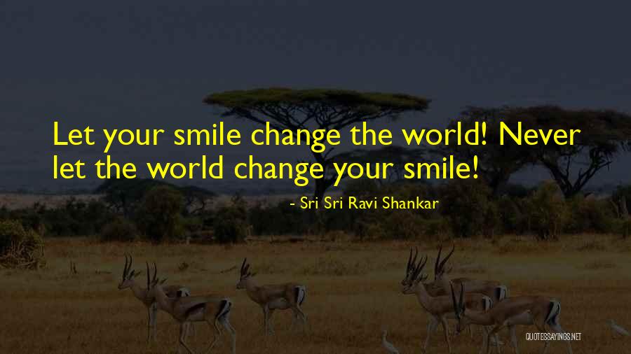 Your Smile Can Change The World Quotes By Sri Sri Ravi Shankar