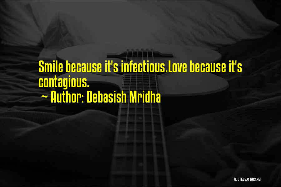 Your Smile Contagious Quotes By Debasish Mridha