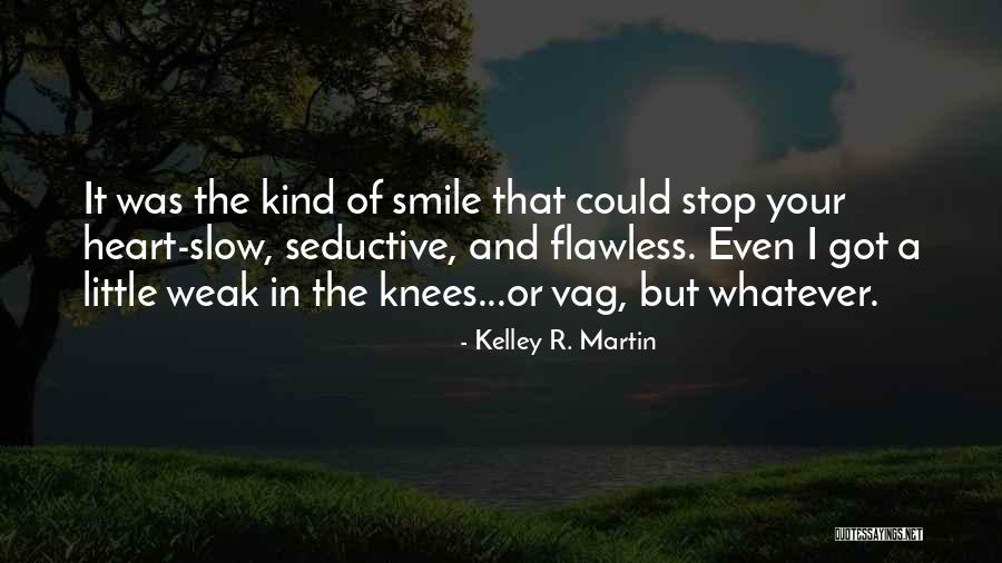 Your Smile Could Quotes By Kelley R. Martin Your Smile Could Quotes By Kelley R. Martin