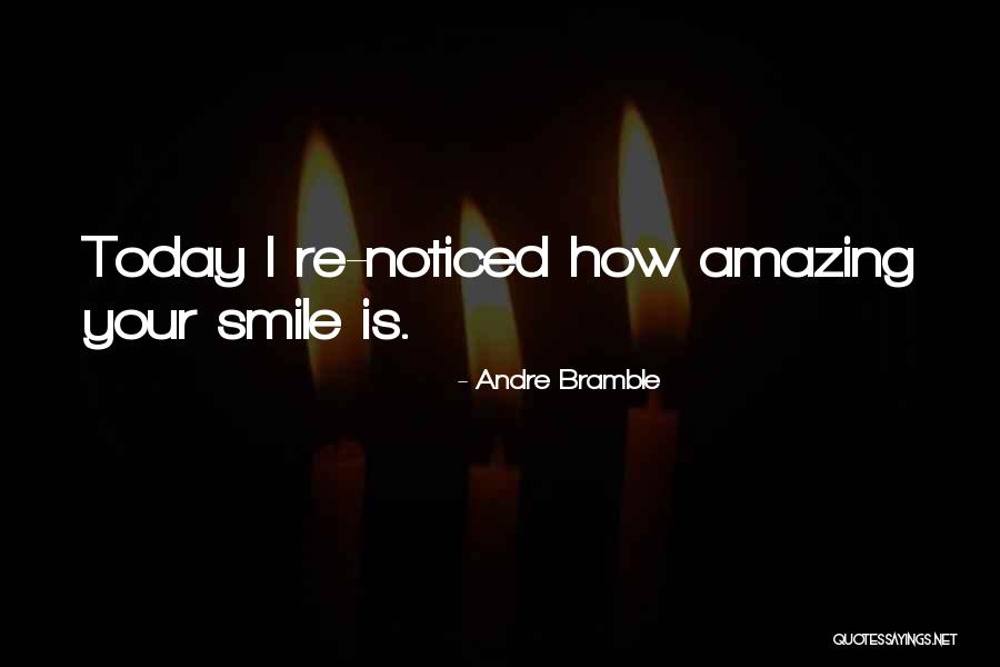 Your Smile Makes Me Happy Quotes By Andre Bramble Your Smile Makes Me Happy Quotes By Andre Bramble