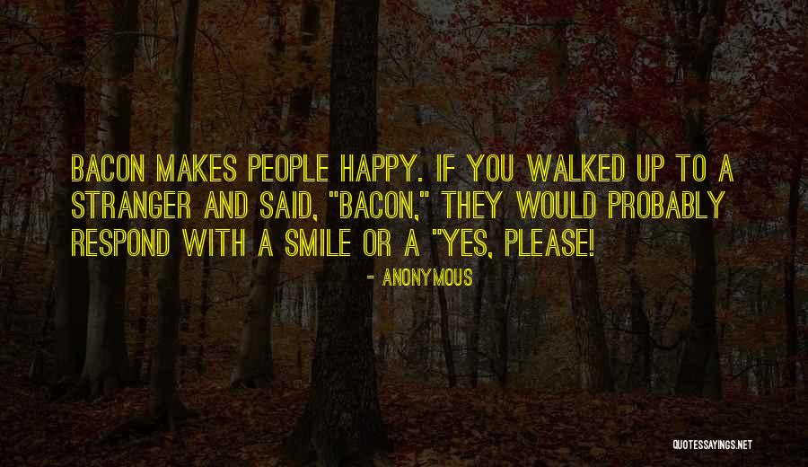 Your Smile Makes Me Happy Quotes By Anonymous