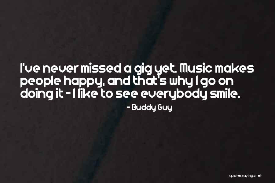Your Smile Makes Me Happy Quotes By Buddy Guy Your Smile Makes Me Happy Quotes By Buddy Guy