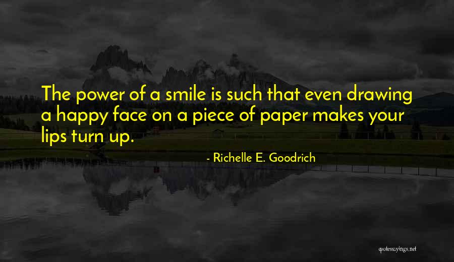 Your Smile Makes Me Happy Quotes By Richelle E. Goodrich Your Smile Makes Me Happy Quotes By Richelle E. Goodrich