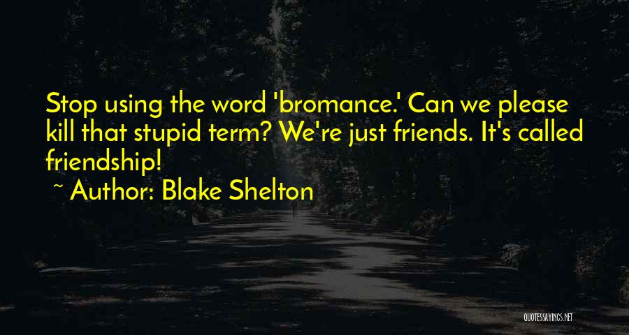 Your So Called Friends Quotes By Blake Shelton