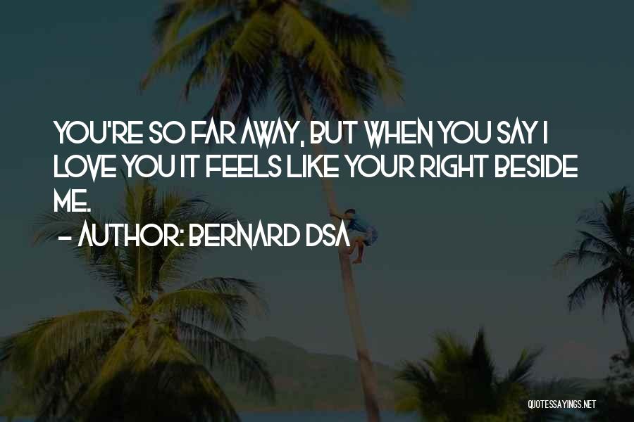 Your So Far Away Quotes By Bernard Dsa