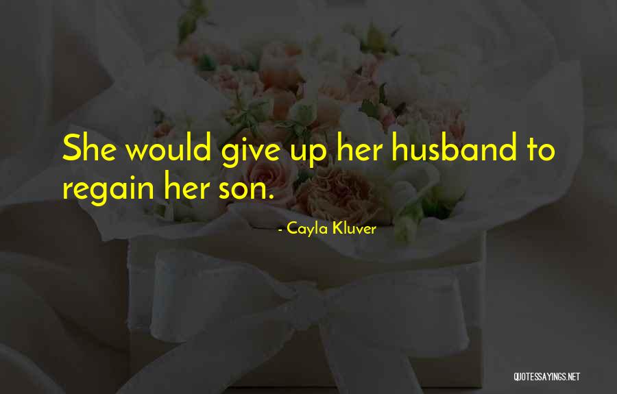 Your Son And Husband Quotes By Cayla Kluver