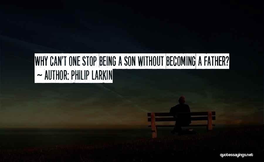 Your Son Becoming A Father Quotes By Philip Larkin