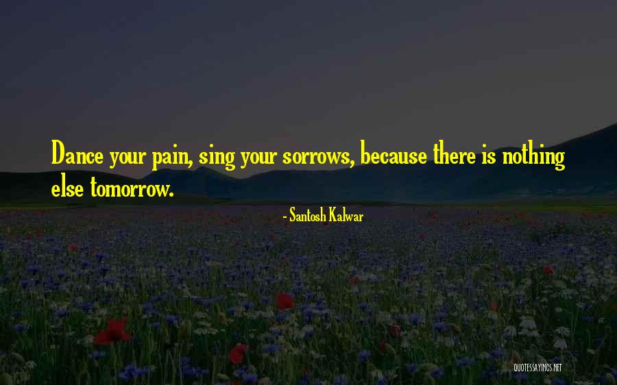 Your Sorrows Quotes By Santosh Kalwar Your Sorrows Quotes By Santosh Kalwar