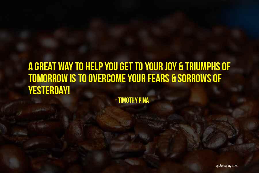 Your Sorrows Quotes By Timothy Pina Your Sorrows Quotes By Timothy Pina