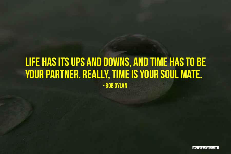 Your Soul Mate Quotes By Bob Dylan Your Soul Mate Quotes By Bob Dylan