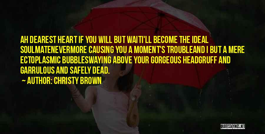Your Soulmate Quotes By Christy Brown