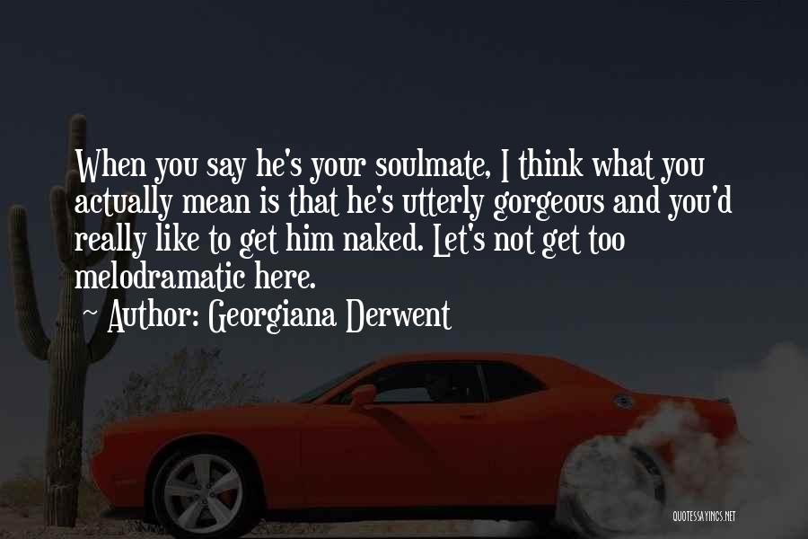 Your Soulmate Quotes By Georgiana Derwent