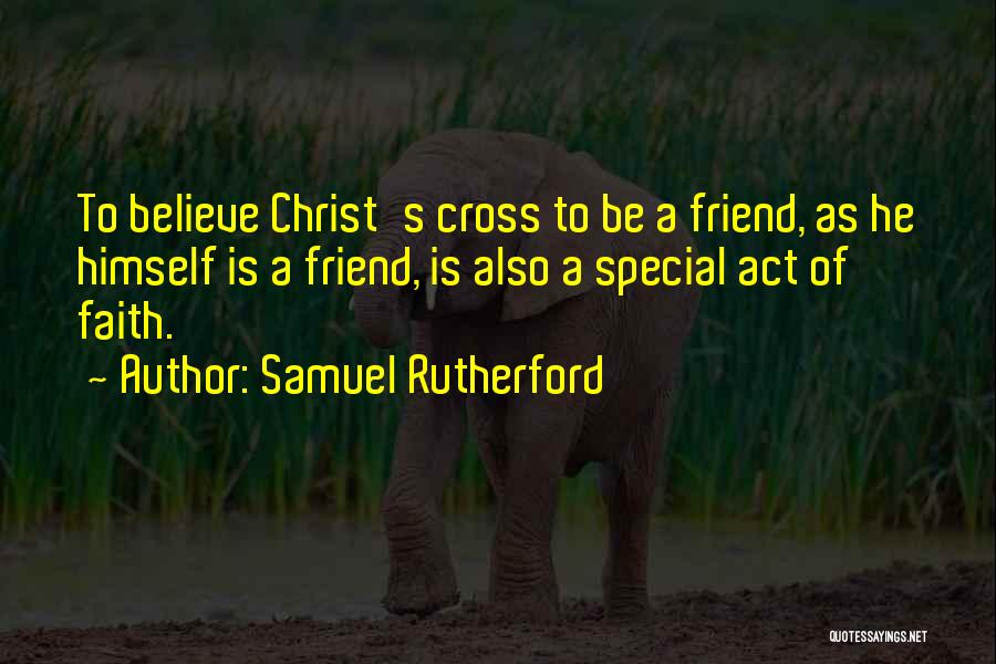 Your Special Friend Quotes By Samuel Rutherford