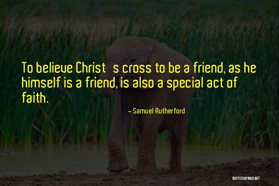 Your Special Friend Quotes By Samuel Rutherford