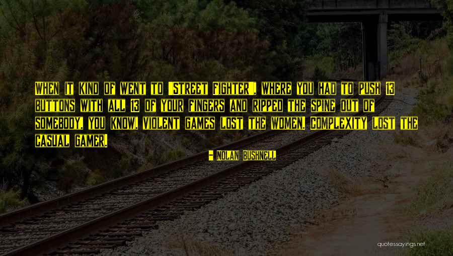 Your Spine Quotes By Nolan Bushnell Your Spine Quotes By Nolan Bushnell