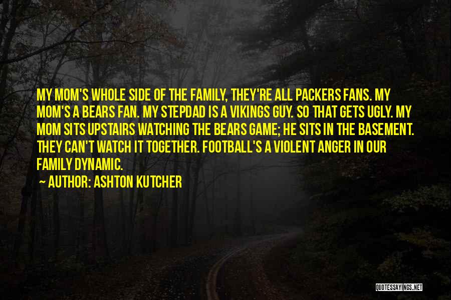 Your Stepdad Quotes By Ashton Kutcher