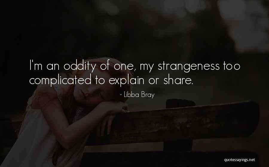 Your Strangeness Quotes By Libba Bray Your Strangeness Quotes By Libba Bray