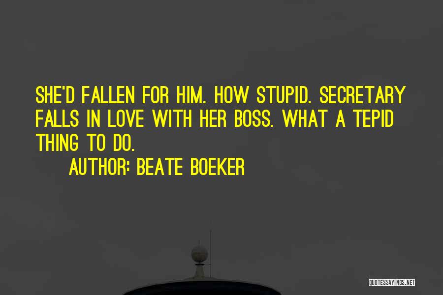 Your Stupid Boss Quotes By Beate Boeker