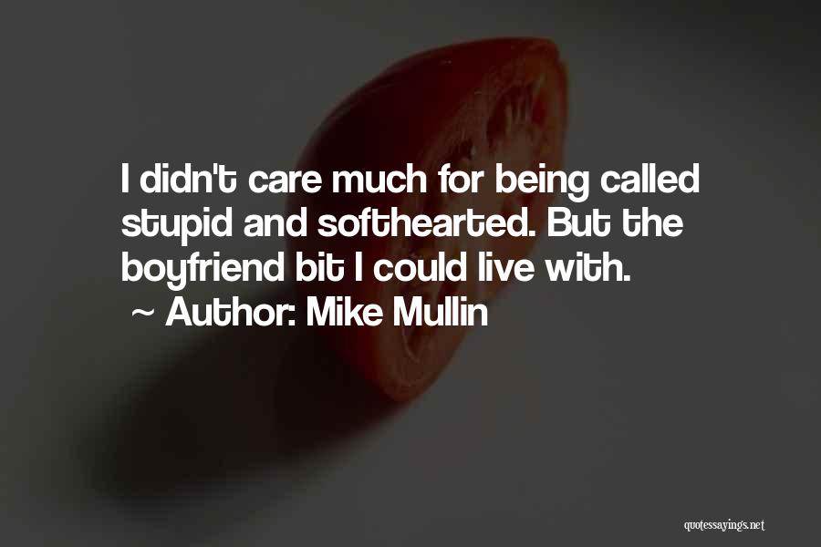 Your Stupid Ex Boyfriend Quotes By Mike Mullin