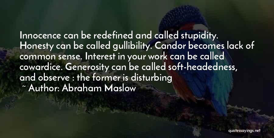 Your Stupidity Quotes By Abraham Maslow