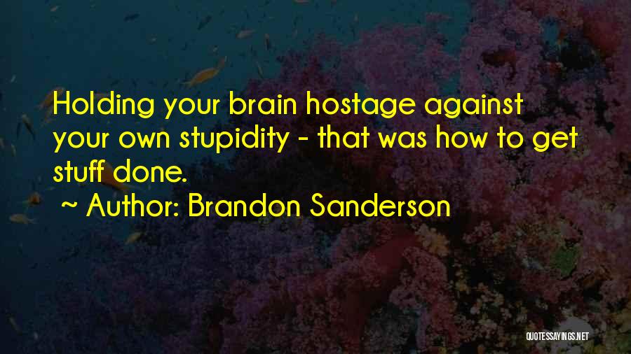 Your Stupidity Quotes By Brandon Sanderson