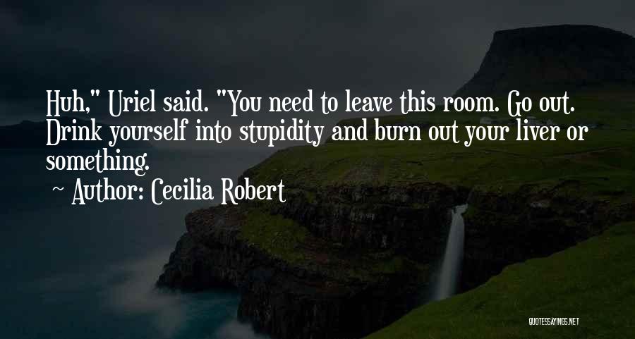 Your Stupidity Quotes By Cecilia Robert