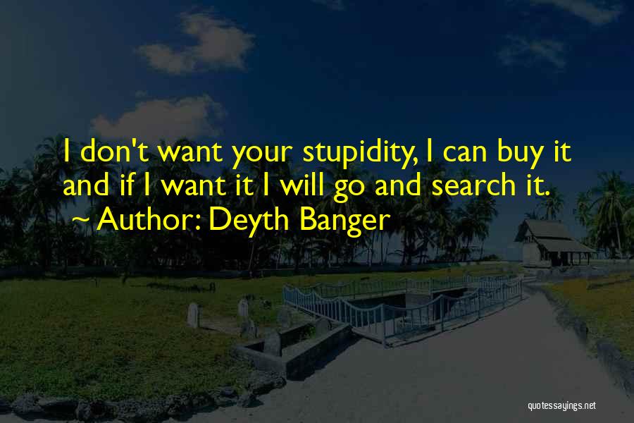 Your Stupidity Quotes By Deyth Banger