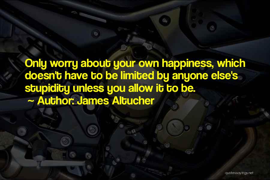 Your Stupidity Quotes By James Altucher
