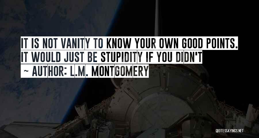 Your Stupidity Quotes By L.M. Montgomery