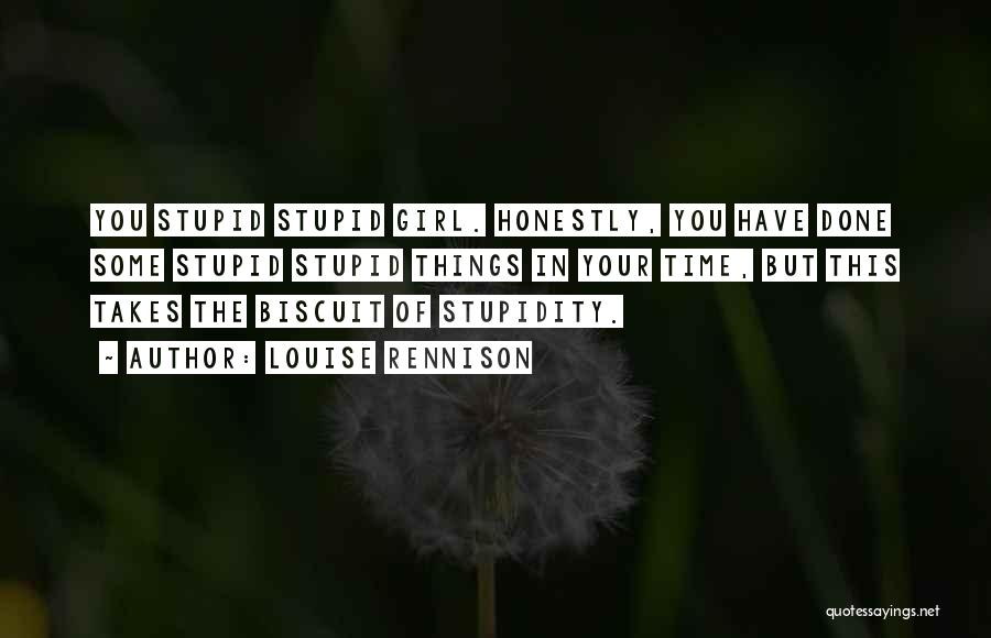 Your Stupidity Quotes By Louise Rennison
