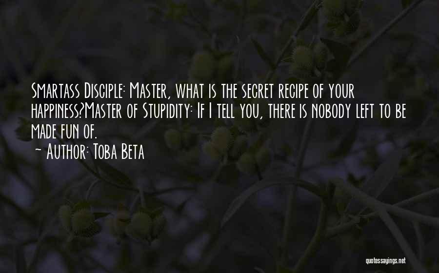 Your Stupidity Quotes By Toba Beta