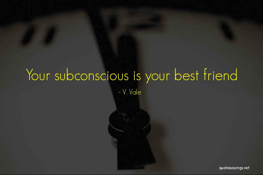 Your Subconscious Quotes By V. Vale Your Subconscious Quotes By V. Vale