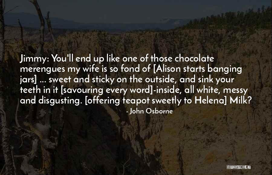 Your Sweet Like Chocolate Quotes By John Osborne